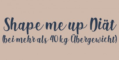 SHAPE ME UP Diät (mehr als 40 kg Übergewicht)
